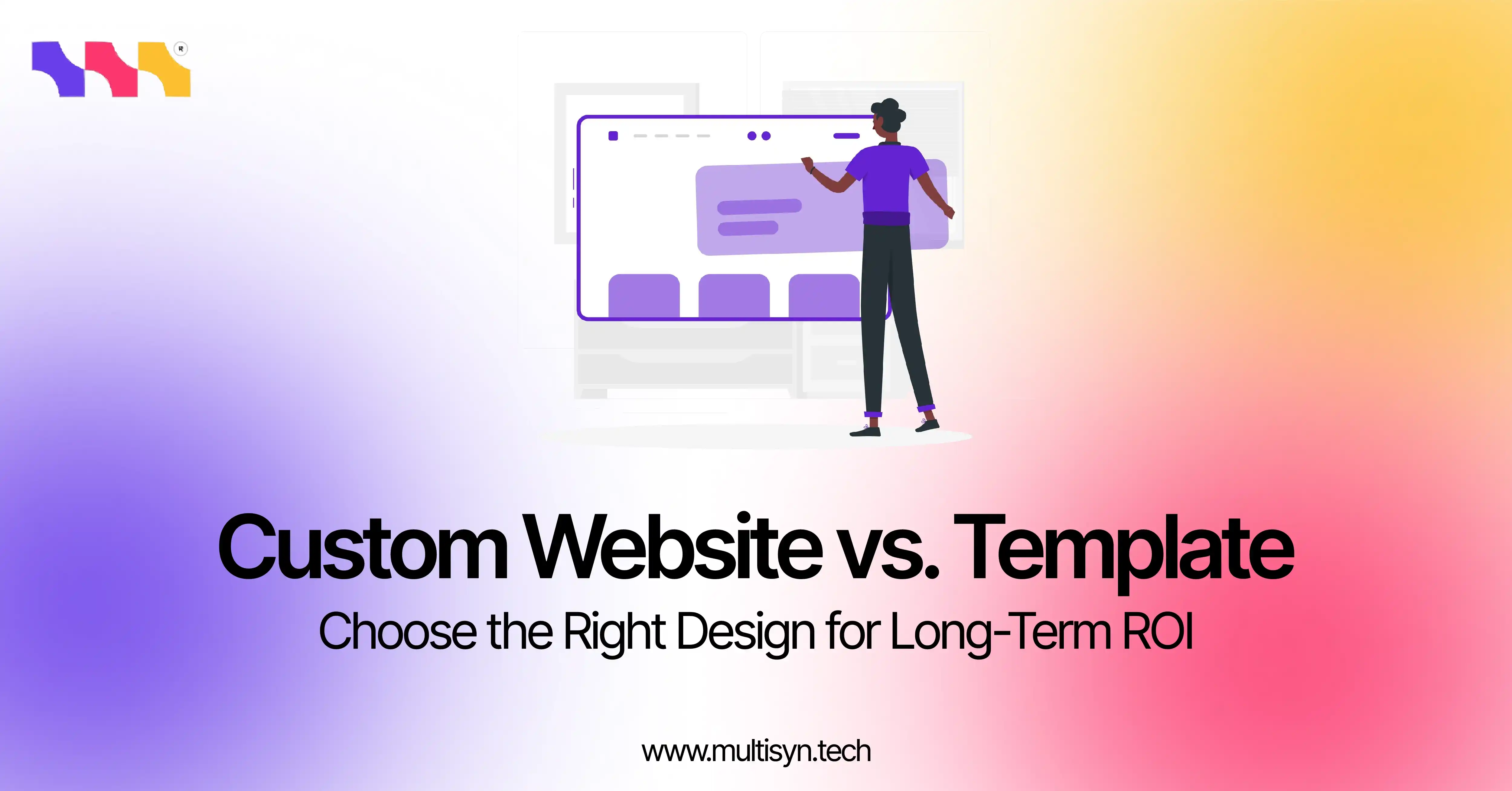 Custom website vs template design – discover which choice boosts ROI, growth, and SEO for your business with Multisyn Tech.